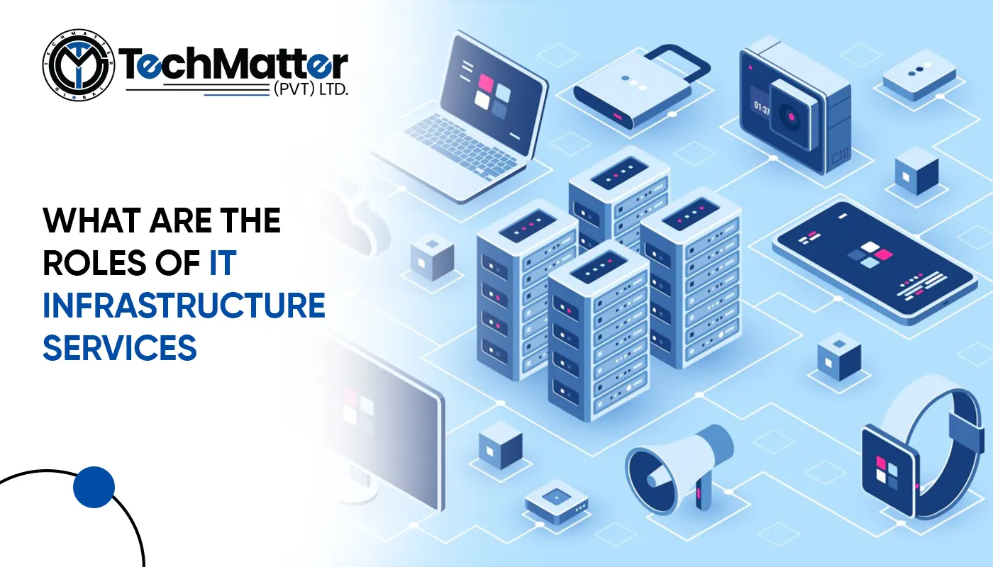 What are the roles of IT infrastructure services?
