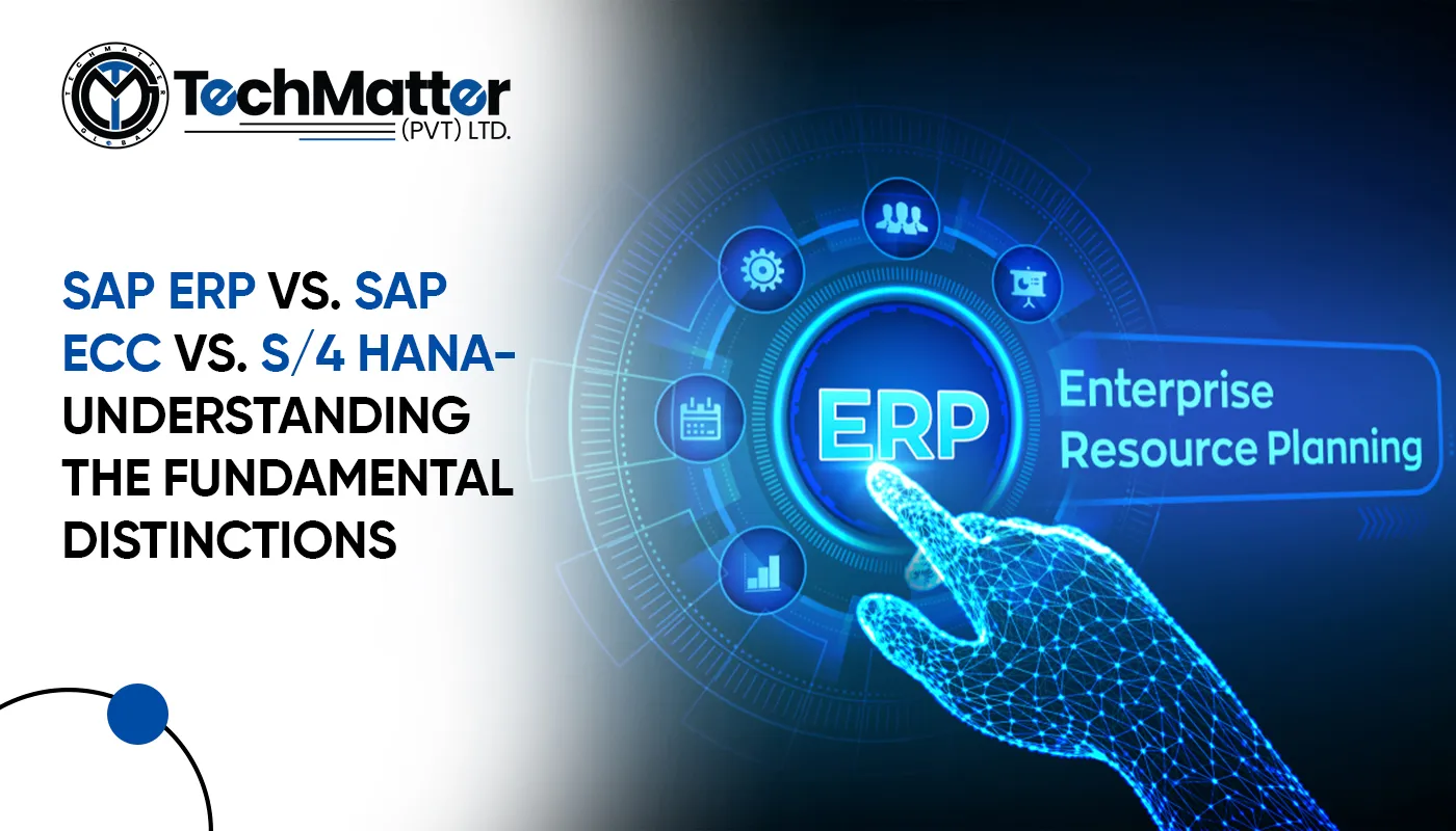 SAP ERP vs. SAP ECC vs. S/4 Hana- Understanding the Fundamental Distinctions