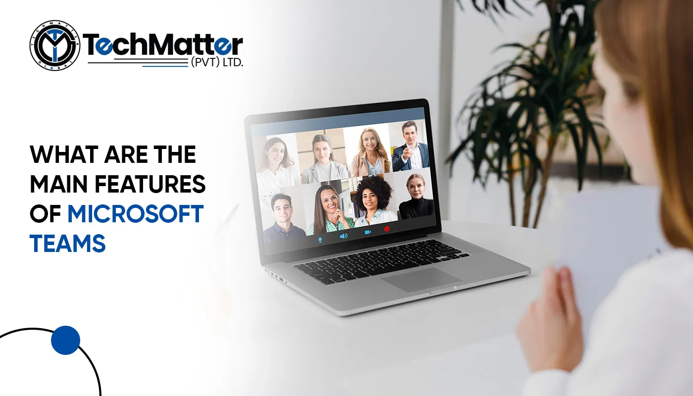 What are the Main Features of Microsoft Teams?