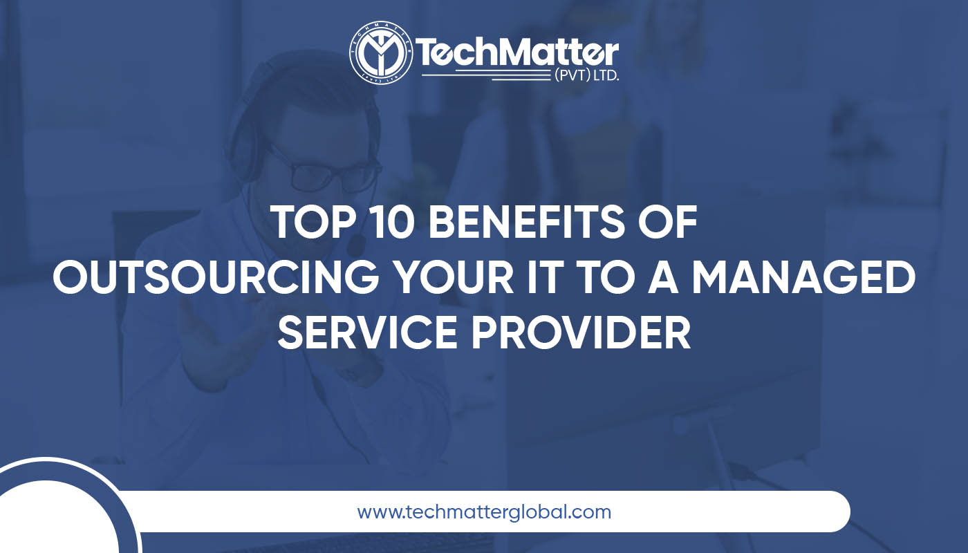 Top 10 Benefits of Outsourcing Your IT to a Managed Service Provider