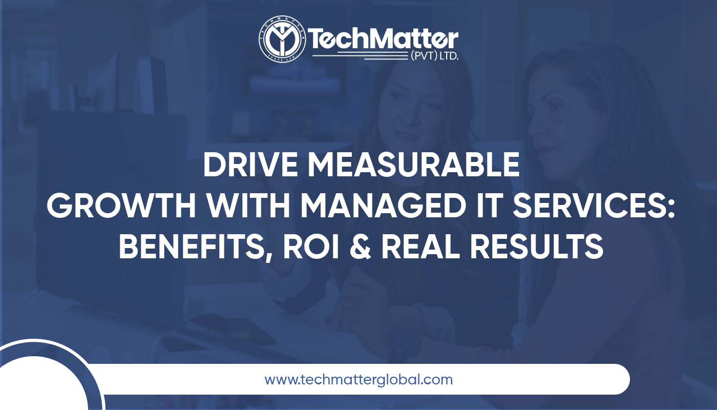 Drive Measurable Growth with Managed IT Services: Benefits, ROI & Real Results